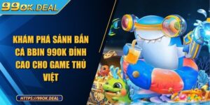 Khám phá sảnh bắn cá BBIN 99OK đỉnh cao cho game thủ Việt