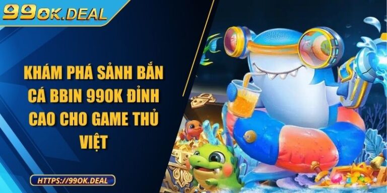 Khám phá sảnh bắn cá BBIN 99OK đỉnh cao cho game thủ Việt 3 Khám phá sảnh bắn cá BBIN 99OK đỉnh cao cho game thủ Việt