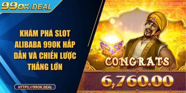Khám phá Slot Alibaba 99OK hấp dẫn và chiến lược thắng lớn 10 Khám phá Slot Alibaba 99OK hấp dẫn và chiến lược thắng lớn