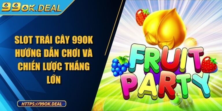 Slot Trái Cây 99OK | Hướng Dẫn Chơi Và Chiến Lược Thắng Lớn 5 Slot Trái Cây 99OK Hướng Dẫn Chơi Và Chiến Lược Thắng Lớn