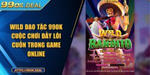 Wild Đạo Tặc 99OK Cuộc Chơi Đầy Lôi Cuốn Trong Game Online