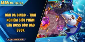 Bắn Cá Bingo – Trải Nghiệm Siêu Phẩm Săn Boss Độc Đáo 99Ok