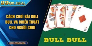 Cách Chơi Bài Bull Bull Và Chiến Thuật Cho Người Mới