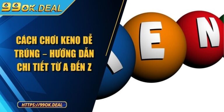 Cách Chơi Keno Dễ Trúng – Hướng Dẫn Chi Tiết Từ A Đến Z 9 cách chơi keno