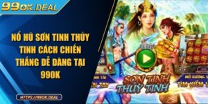 Nổ Hũ Sơn Tinh Thủy Tinh Cách Chiến Thắng Dễ Dàng Tại 990K