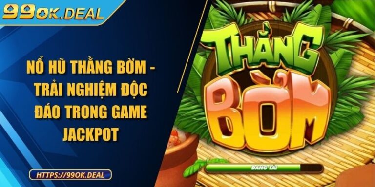Nổ Hũ Thằng Bờm - Trải Nghiệm Độc Đáo Trong Game Jackpot