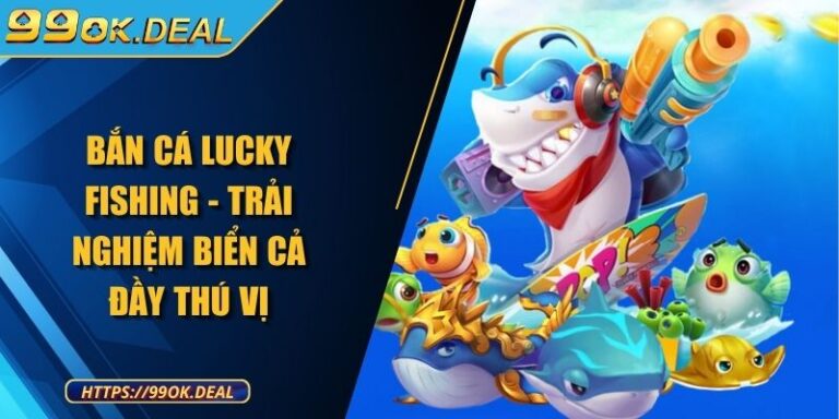Bắn cá Lucky Fishing - Trải nghiệm biển cả đầy thú vị 2 ban ca lucky fishing